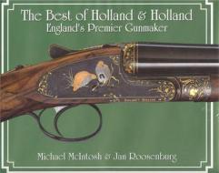 The Best Of "holland And Holland" di Michael McIntosh, Jan Roosenburg edito da Quiller Publishing Ltd
