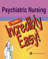 Psychiatric Nursing Made Incredibly Easy! di Springhouse, Kathy Ed Goldberg edito da Lippincott Williams And Wilkins