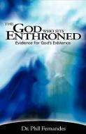 The God Who Sits Enthroned di Phil Fernandes edito da XULON PR