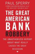 The Great American Bank Robbery di Paul Sperry edito da Thomas Nelson Publishers
