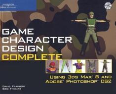 Game Character Design Complete di David Franson, Eric Thomas edito da Cengage Learning, Inc