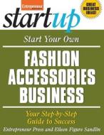 Start Your Own Fashion Accessories Business di Entrepreneur Press, Eileen Figure Sandlin edito da Entrepreneur Press