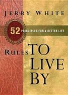 Rules To Live By di Jerry E White edito da Navpress Publishing Group