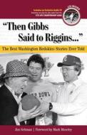 Then Gibbs Said to Riggins: The Best Washington Redskins Stories Ever Told [With CD (Audio)] di Jim Gehman edito da Triumph Books (IL)