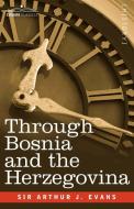 Through Bosnia and the Herzegovina on Foot During the Insurrection, August and September 1875 with an Historical Review  di Arthur Evans edito da Cosimo Classics