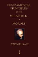 Fundamental Principles of the Metaphysic of Morals di Immanuel Kant edito da MERCHANT BOOKS