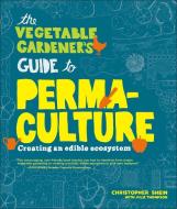 Vegetable Gardener's Guide to Permaculture di Christopher Shein, Julie Thompson edito da Timber Press