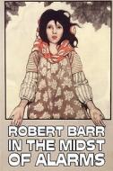 In the Midst of Alarms by Robert Barr, Fiction, Literary, Classics, Mystery & Detective di Robert Barr edito da Aegypan