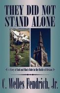 They Did Not Stand Alone di Jr C Welles Fendrich edito da America Star Books