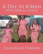 A Day in K'Man with Breella Ashley di Ellen Kelly Vernon edito da XULON PR