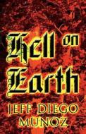 Hell On Earth di Jeff Diego Munoz edito da America Star Books