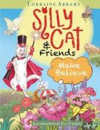 Silly Cat and Friends Make Believe di Lorraine Abrams edito da Ideas into Books WESTVIEW