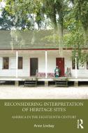 Reconsidering Interpretation of Heritage Sites di Anne Lindsay edito da Left Coast Press Inc