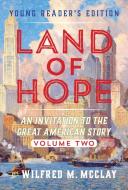 A Young Reader's Edition of Land of Hope: An Invitation to the Great American Story (Volume 2) di Wilfred M. McClay edito da ENCOUNTER BOOKS