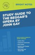 Study Guide to The Beggar's Opera by John Gay edito da Influence Publishers
