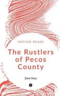 The Rustlers of Pecos County di Zane Grey edito da Notion Press