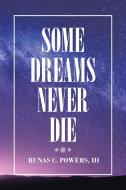 Some Dreams Never Die di Runas C Powers edito da Authorhouse