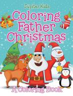 Coloring Father Christmas (A Coloring Book) di Jupiter Kids edito da Jupiter Kids