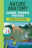 Nature Anatomy Guided Journal for Kids: 65 Prompts to Spark Adventure and Explore the Natural World di Kristine Brown edito da ROCKRIDGE PR
