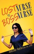 Lost Nurse To Boss Nurse di Raja Kanika Raja edito da Kanika Raja
