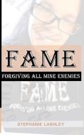 Fame: Forgiving All Mine Enemies di Stephanie Lashley edito da BOOKBABY