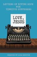 Love, Jesus: Letters of Divine Hope for Tinnitus Sufferers di Lisa Bristow edito da LIGHTNING SOURCE INC