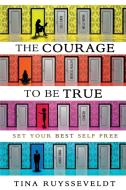 The Courage To Be True: Set Your Best Self Free di Tina Ruysseveldt edito da LIGHTNING SOURCE INC