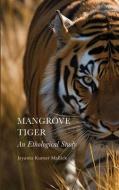 Mangrove Tiger di Jayanta Kumar Mallick edito da INDEPENDENT CAT