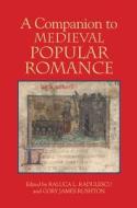 A Companion to Medieval Popular Romance di Raluca L. Radulescu edito da D. S. Brewer