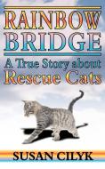 Rainbow Bridge, a True Story about Rescue Cats di Susan Cilyk edito da LEGEND PR LTD