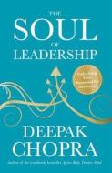 The Soul Of Leadership di Deepak Chopra edito da Ebury Press