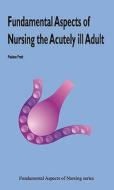 Fundamental Aspects of Nursing the Acutely Ill Adult di Pauleen Pratt edito da Mark Allen Group