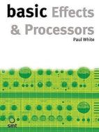 Basic Effects and Processors di Paul White edito da MUSIC SALES CORP