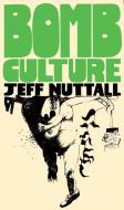 Bomb Culture di Jeff Nuttall, Douglas Field, Jay Jeff Jones, Iain Sinclair, Maria Fusco edito da Strange Attractor Press