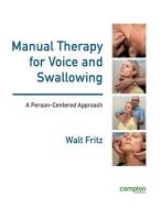 Manual Therapy for Voice and Swallowing - A Person-Centered Approach di Walt Fritz edito da Compton Publishing