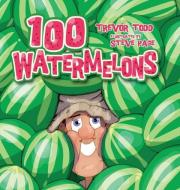100 Watermelons di Trevor Todd edito da Interactive Publications