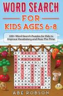 Word Search For Kids Ages 6-8 di Abe Robson edito da Abe Robson