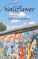 Wallflower di Holly Jane Rahlens edito da Berlinica Publishing Llc