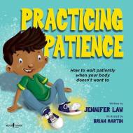 Practicing Patience: How to Wait Patiently When Your Body Doesn't Want to di Jennifer Law edito da BOYS TOWN PR