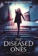 The Diseased Ones: The Hollis Timewire Series Book 1 di Danielle Harrington edito da ACORN PUB