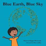 Blue Earth, Blue Sky di Maggie Mouscardy edito da MINDSTIR MEDIA