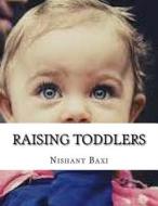 Raising Toddlers di MR Nishant K. Baxi edito da Createspace Independent Publishing Platform