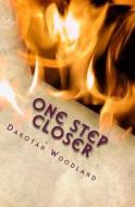 One Step Closer: Only One More Step di Dakotah Evan Woodland edito da Createspace Independent Publishing Platform