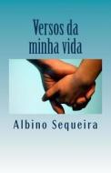 A Minha Vida Em Versos: Livro de Poesia di Albino Sequeira edito da Createspace Independent Publishing Platform