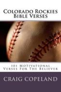Colorado Rockies Bible Verses: 101 Motivational Verses for the Believer di Craig Copeland edito da Createspace Independent Publishing Platform