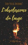 L'obsolescence du large di Jean-Pascal Ansermoz edito da Books on Demand