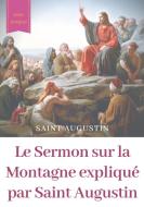 Le Sermon sur la Montagne expliqué par Saint Augustin di Saint Augustin edito da Books on Demand