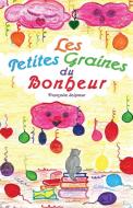 Les petites graines du bonheur di Françoise Seigneur edito da Éditions Hélène Jacob