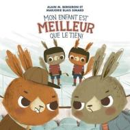 Mon Enfant Est Meilleur Que Le Tien ! di Alain M Bergeron edito da Quebec Amerique