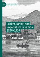Cricket, Kirikiti and Imperialism in Samoa, 1879-1939 di Benjamin Sacks edito da Springer International Publishing
